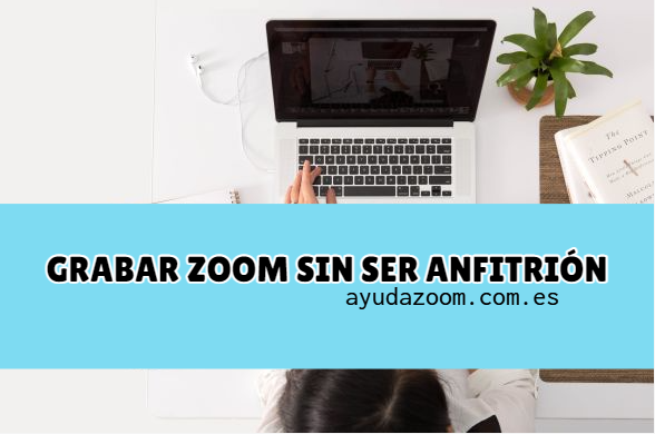 ¿Cómo grabar una reunión en Zoom sin ser anfitrión?