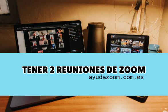 2 Reuniones de Zoom al mismo tiempo